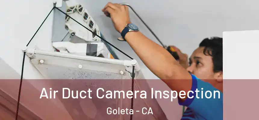 Air Duct Camera Inspection Goleta - CA