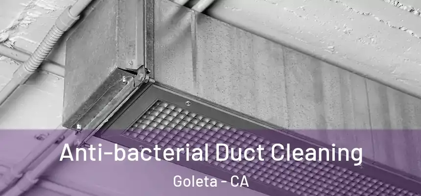 Anti-bacterial Duct Cleaning Goleta - CA