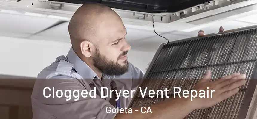  Clogged Dryer Vent Repair Goleta - CA