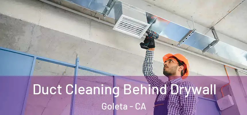  Duct Cleaning Behind Drywall Goleta - CA