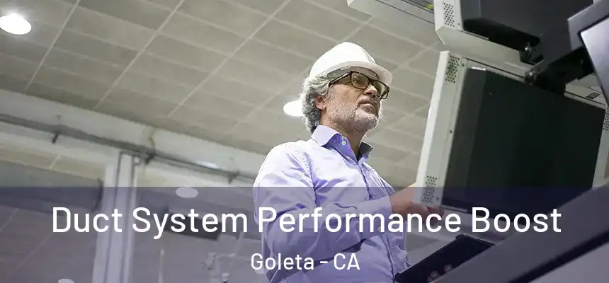  Duct System Performance Boost Goleta - CA