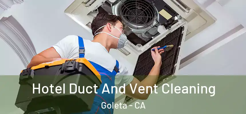  Hotel Duct And Vent Cleaning Goleta - CA