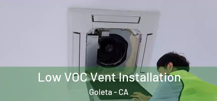 Low VOC Vent Installation Goleta - CA