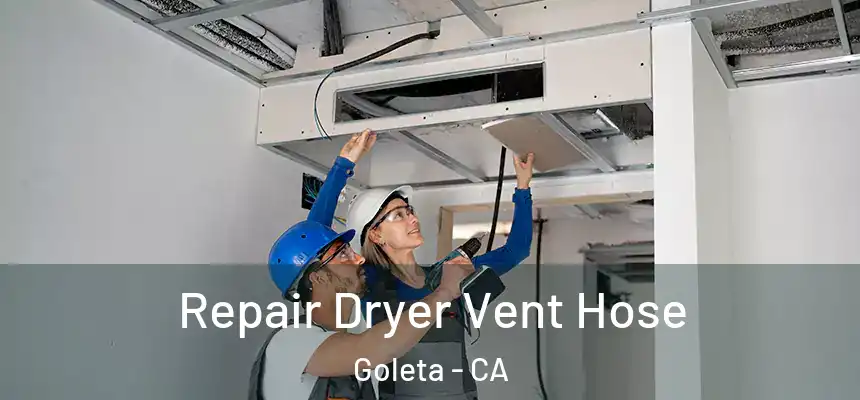 Repair Dryer Vent Hose Goleta - CA