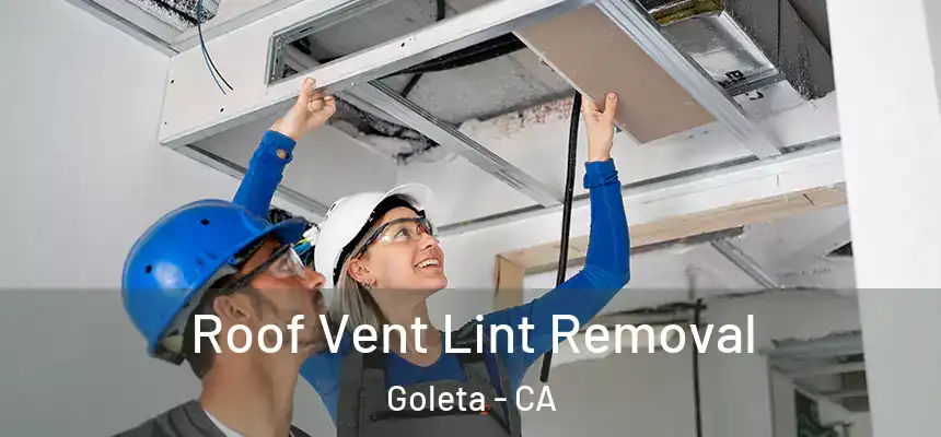 Roof Vent Lint Removal Goleta - CA