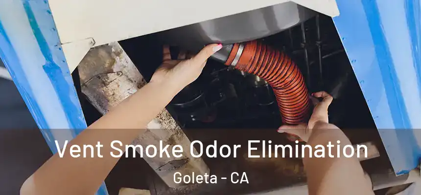 Vent Smoke Odor Elimination Goleta - CA