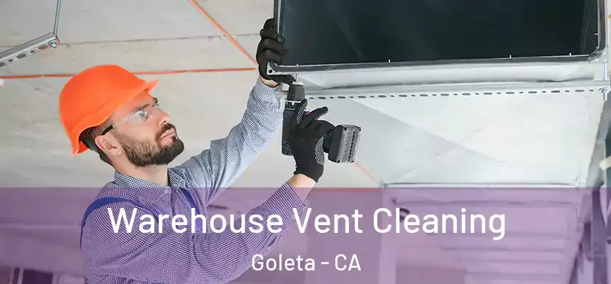 Warehouse Vent Cleaning Goleta - CA